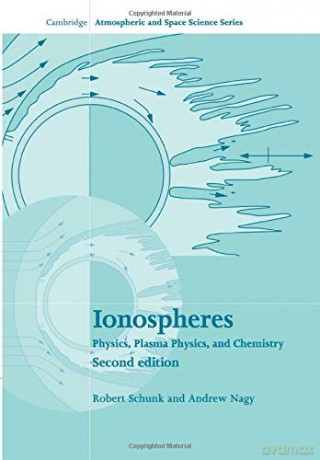 Ionospheres (Cambridge Atmospheric and Space Science Series) - Robert Schunk [KSIĄŻKA]