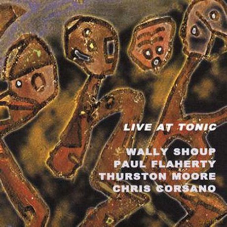 Wally Shoup, Paul Flaherty, Thurston Moore, Chris Corsano: Live At Tonic [CD]