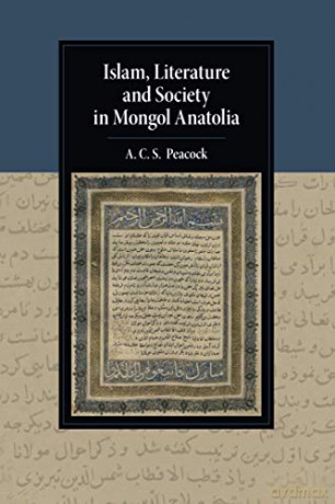 Islam, Literature and Society in Mongol Anatolia (Cambridge Studies in Islamic Civilization) - A. C. S. Peacock [KSIĄŻKA]