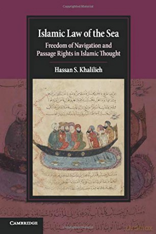Islamic Law of the Sea: Freedom of Navigation and Passage Rights in Islamic Thought (Cambridge Studies in Islamic Civilization) - Hassan S. Khalilieh [KSIĄŻKA]
