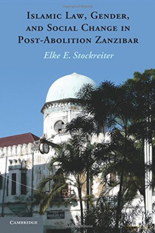 Islamic Law, Gender, and Social Change in Post-Abolition Zanzibar - Elke E. Stockreiter [KSIĄŻKA]
