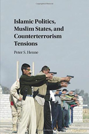 Islamic Politics, Muslim States, and Counterterrorism Tensions - Peter Henne [KSIĄŻKA]