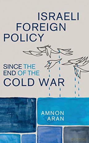 Israeli Foreign Policy since the End of the Cold War: 61 (Cambridge Middle East Studies, Series Number 61) - Amnon Aran [KSIĄŻKA]