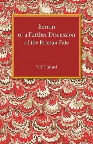 Iterum: Or a Further Discussion of the Roman Fate - W. E. Heitland [KSIĄŻKA]