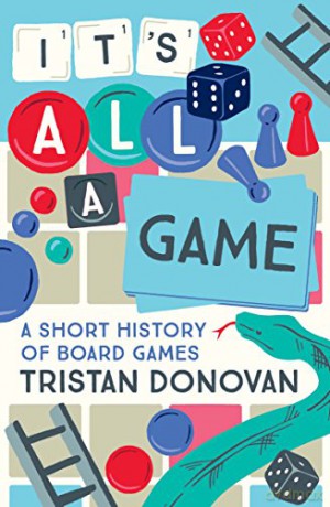 It's All a Game: A Short History of Board Games - Tristan Donovan [KSIĄŻKA]