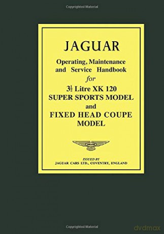 JAGUAR Operating, Maintenance and Service Handbook for 31/2 Litre XK120 Super Sports Model and Fixed Head Coupe Model (Official Owners' Handbooks) [KSIĄŻKA]