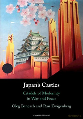 Japan's Castles: Citadels of Modernity in War and Peace - Ran Zwigenberg [KSIĄŻKA]