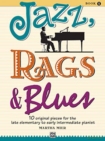 Jazz, Rags and Blues Book 1: 10 Original Pieces for the Late Elementary to Early Intermediate Pianist (Alfred's Basic Piano Library) - Martha Mier [KSIĄŻKA]