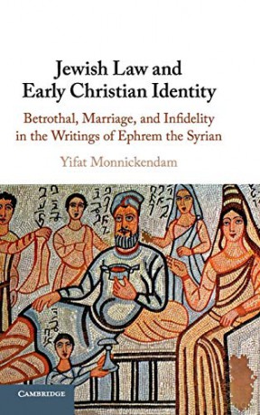 Jewish Law and Early Christian Identity: Betrothal, Marriage, and Infidelity in the Writings of Ephrem the Syrian - Yifat Monnickendam [KSIĄŻKA]