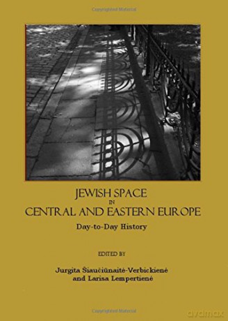 Jewish Space in Central and Eastern Europe: Day-to-Day History - Jurgita iau i nait -Verbickien, Larisa Lempertien [KSIĄŻKA]