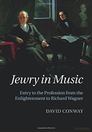 Jewry in Music: Entry To The Profession From The Enlightenment To Richard Wagner - David Conway [KSIĄŻKA]