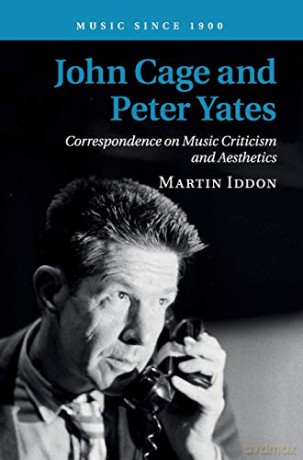 John Cage and Peter Yates: Correspondence on Music Criticism and Aesthetics (Music since 1900) - Martin Iddon [KSIĄŻKA]