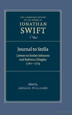 Journal to Stella: Letters to Esther Johnson and Rebecca Dingley, 1710-1713: 9 (The Cambridge Edition of the Works of Jonathan Swift, Series Number 9) - Jonathan Swift [KSIĄŻKA]