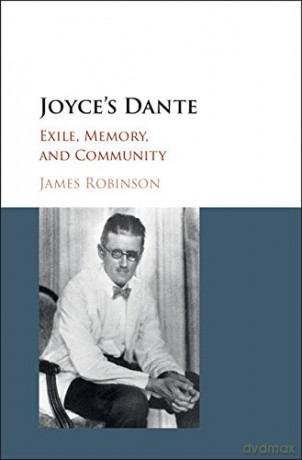 Joyce's Dante: Exile, Memory, and Community - James Robinson [KSIĄŻKA]