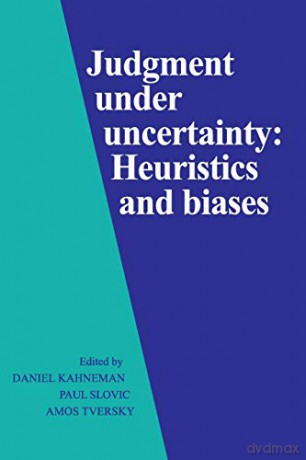 Judgment under Uncertainty: Heuristics and Biases - Daniel Kahneman [KSIĄŻKA]