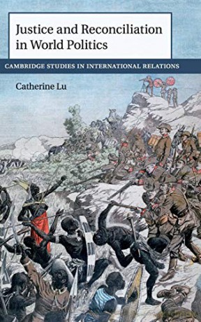 Justice and Reconciliation in World Politics (Cambridge Studies in International Relations) - Catherine Lu [KSIĄŻKA]