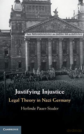 Justifying Injustice: Legal Theory in Nazi Germany (Cambridge Studies in Constitutional Law) - Herlinde Pauer-Studer [KSIĄŻKA]