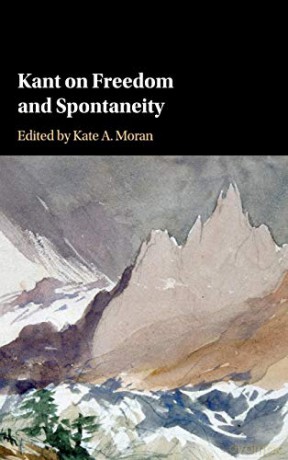 Kant on Freedom and Spontaneity - Kate A. Moran [KSIĄŻKA]