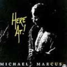Michael Marcus: Here At! [CD]