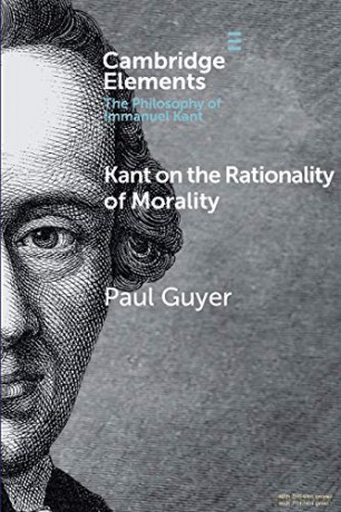 Kant on the Rationality of Morality (Elements in the Philosophy of Immanuel Kant) - Paul Guyer [KSIĄŻKA]