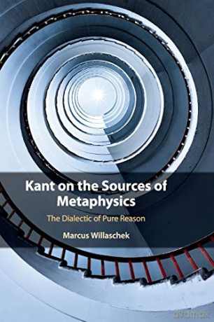 Kant on the Sources of Metaphysics: The Dialectic of Pure Reason - Marcus Willaschek [KSIĄŻKA]