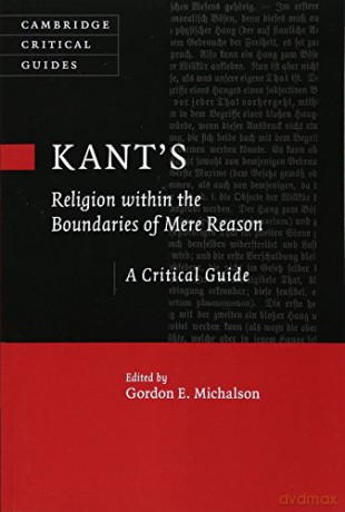 Kant's Religion within the Boundaries of Mere Reason: A Critical Guide (Cambridge Critical Guides) - Gordon Michalson [KSIĄŻKA]