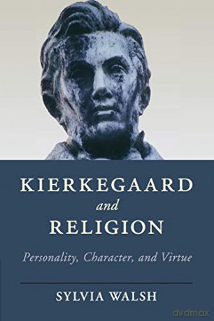 Kierkegaard and Religion: Personality, Character, and Virtue (Cambridge Studies in Religion, Philosophy, and Society) - Sylvia Walsh [KSIĄŻKA]