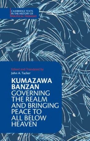 Kumazawa Banzan: Governing the Realm and Bringing Peace to All below Heaven (Cambridge Texts in the History of Political Thought) - Kumazawa Banzan [KSIĄŻKA]