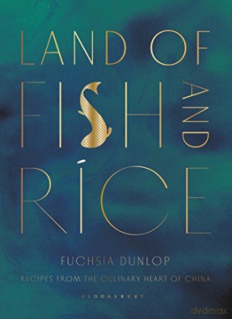 Land of Fish and Rice: Recipes from the Culinary Heart of China - Fuchsia Dunlop [KSIĄŻKA]