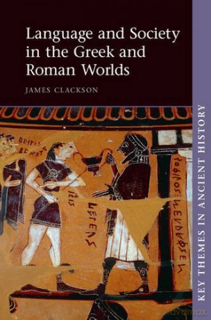 Language and Society in the Greek and Roman Worlds (Key Themes in Ancient History) - James Clackson [KSIĄŻKA]