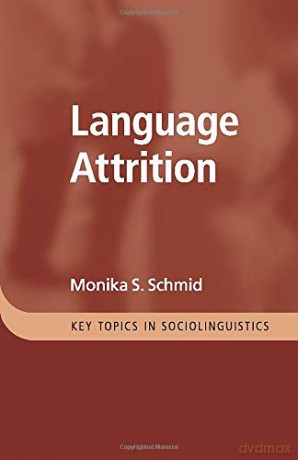 Language Attrition (Key Topics in Sociolinguistics) - Monika S Schmid [KSIĄŻKA]