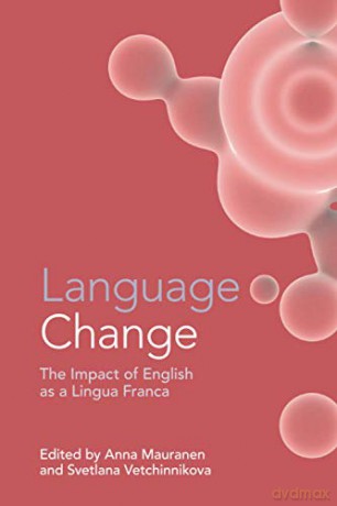 Language Change: The Impact of English as a Lingua Franca - Anna Mauranen [KSIĄŻKA]