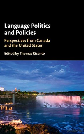 Language Politics and Policies: Perspectives from Canada and the United States - Thomas Ricento [KSIĄŻKA]