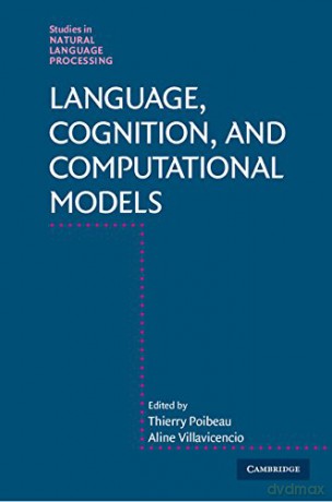 Language, Cognition, and Computational Models (Studies in Natural Language Processing) - Thierry Poibeau [KSIĄŻKA]