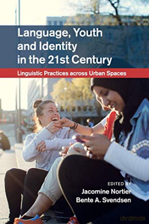 Language, Youth and Identity in the 21st Century: Linguistic Practices across Urban Spaces - Jacomine Nortier [KSIĄŻKA]