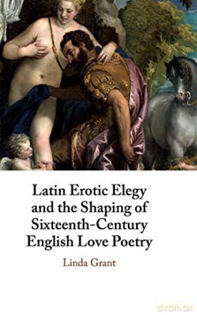 Latin Erotic Elegy and the Shaping of Sixteenth-Century English Love Poetry: Lascivious Poets - Linda Grant [KSIĄŻKA]