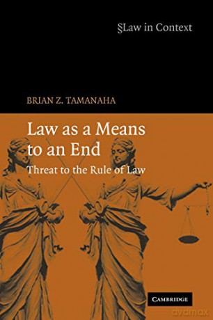 Law as a Means to an End: Threat to the Rule of Law (Law in Context) - Brian Z. Tamanaha [KSIĄŻKA]