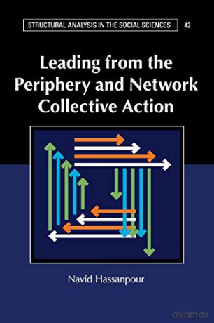 Leading from the Periphery and Network Collective Action: 42 (Structural Analysis in the Social Sciences, Series Number 42) - Navid Hassanpour [KSIĄŻKA]