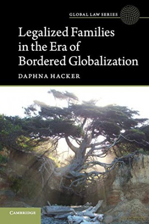 Legalized Families in the Era of Bordered Globalization (Global Law Series) - Daphna Hacker [KSIĄŻKA]