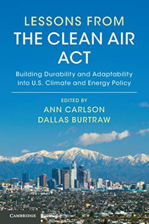 Lessons from the Clean Air Act: Building Durability and Adaptability into US Climate and Energy Policy - Ann Carlson [KSIĄŻKA]