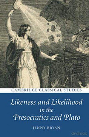 Likeness and Likelihood in the Presocratics and Plato (Cambridge Classical Studies) - Jenny Bryan [KSIĄŻKA]