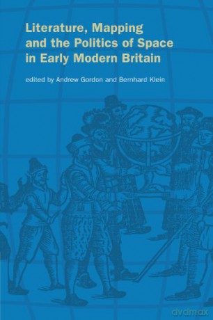 Literature, Mapping, and the Politics of Space in Early Modern Britain - Andrew Gordon [KSIĄŻKA]