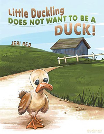 Little Duckling Does Not Want to Be a Duck! - Jeri Red [KSIĄŻKA]
