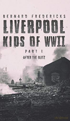 Liverpool Kids of WWII - Part 1: After the Blitz - Bernard Fredericks [KSIĄŻKA]