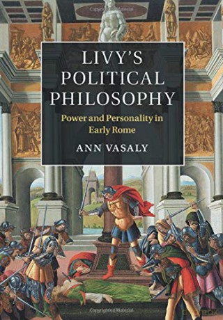 Livy's Political Philosophy: Power and Personality in Early Rome - Ann Vasaly [KSIĄŻKA]