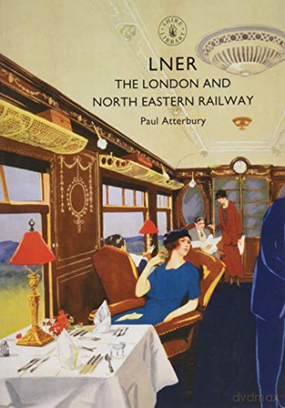 LNER: The London and North Eastern Railway (Shire Library) - Paul Atterbury [KSIĄŻKA]