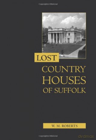 Lost Country Houses of Suffolk - W. M. Roberts [KSIĄŻKA]