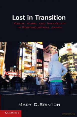 Lost in Transition: Youth, Work, and Instability in Postindustrial Japan - Mary C. Brinton [KSIĄŻKA]