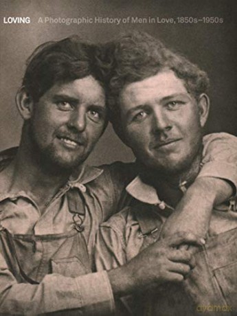Loving: A Photographic History of Men in Love 1850s-1950s - Hugh Nini [KSIĄŻKA]
