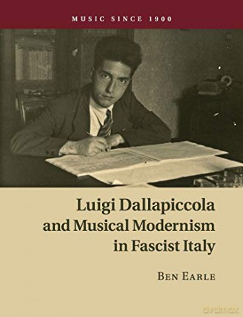 Luigi Dallapiccola and Musical Modernism in Fascist Italy (Music since 1900) - Ben Earle [KSIĄŻKA]
